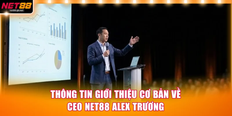 Thông tin giới thiệu cơ bản về CEO NET88 Alex Trương